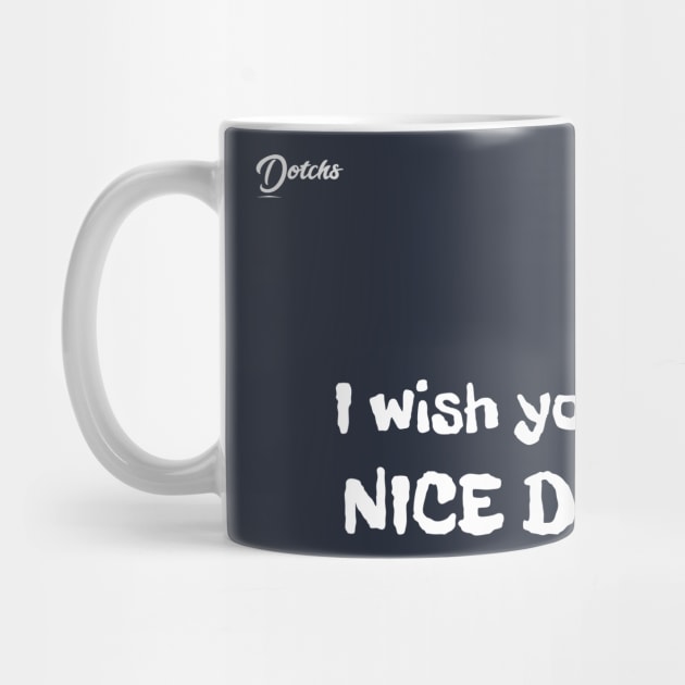 I wish you a nice day - Dotchs by Dotchs